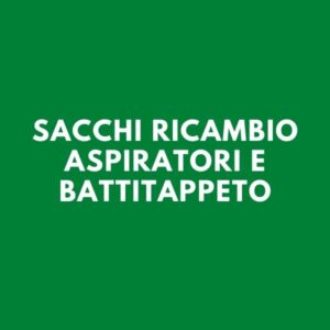 Sacchi ricambio aspiratori e battitappeto